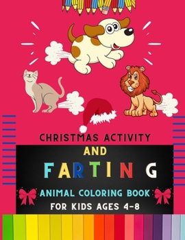 Paperback Christmas activity and farting animal coloring book for kids ages 4-8: Christmas & funny farting farting animal coloring book for kids, toddlers & pre Book