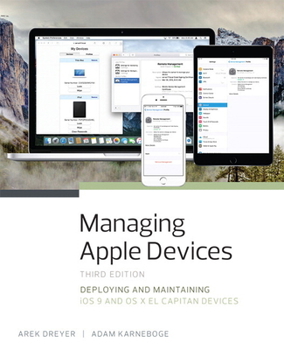 Paperback Managing Apple Devices: Deploying and Maintaining IOS 9 and OS X El Capitan Devices Book