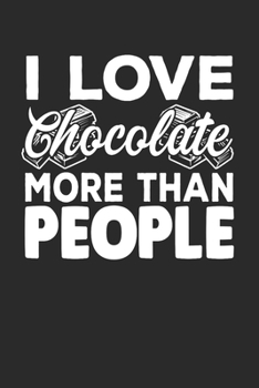 I Love Chocolate More Than People : A5 Notizbuch Kariert Schokoladenliebhaber Schokolade Geschenk