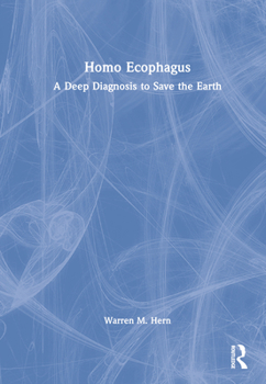 Hardcover Homo Ecophagus: A Deep Diagnosis to Save the Earth Book