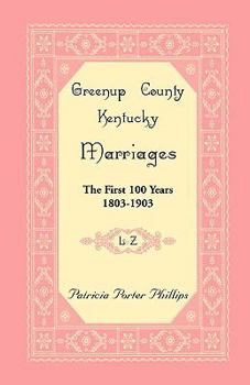 Greenup County, Kentucky Marriages: The First 100 Years, 1803-1903, L-Z