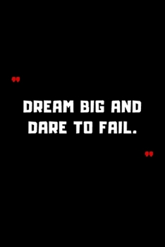 Dream big and dare to fail.: 6"x9" 120 Pages Journal