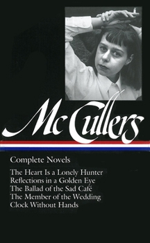 Hardcover Carson McCullers: Complete Novels (Loa #128): The Heart Is a Lonely Hunter / Reflections in a Golden Eye / The Ballad of the Sad Caf? / The Member of Book
