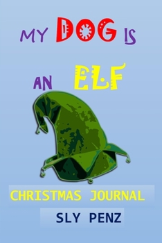 Paperback My Dog Is an Elf Christmas Journal: Christmas All Purpose 6x9 Blank Lined Note-Book Journal College Wide Ruled Planner Organizer Doodle Diary Book