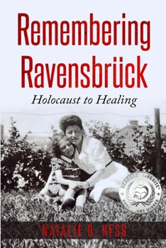 Remembering Ravensbrück: Holocaust to Healing - Book #6 of the Holocaust Survivor Memoirs World War II