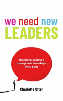 Hardcover We Need New Leaders: Mastering Reputation Management to Reshape the C-Suite Book