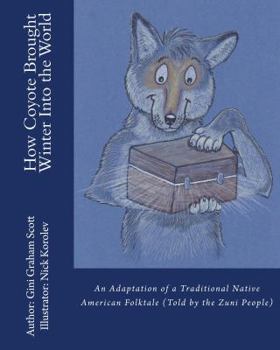 How Coyote Brought Winter into the World: An Adaptation of a Traditional Native American Folktale