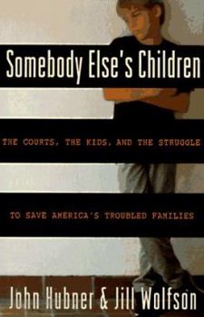 Hardcover Somebody Else's Children: The Courts, the Kids, and the Struggle to Save America's Troubled Families Book