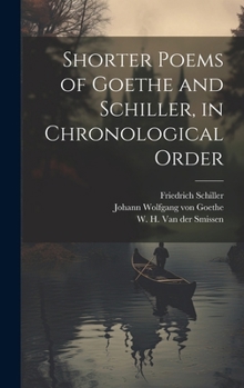 Hardcover Shorter poems of Goethe and Schiller, in chronological order [German] Book