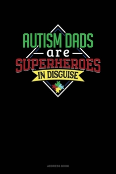 Paperback Autism Dads Are Superheroes In Disguise: Address Book