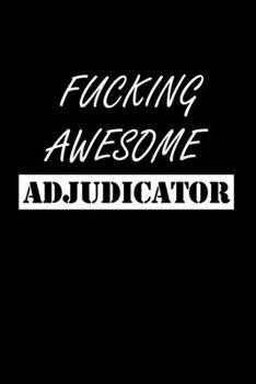 Paperback Fucking Awesome Adjudicator: Adjudicator Notebook - Blank Lined Notebook Journal - (6 x 9 - 120 Pages) - Adjudicator Gifts Book