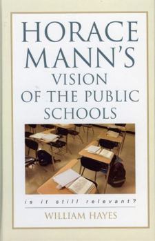 Hardcover Horace Mann's Vision of the Public Schools: Is it Still Relevant? Book