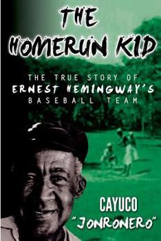 The Homerun Kid: The True Story of Ernest Hemingway's Baseball Team