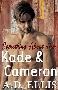 Kade & Cameron - Book #6 of the Something About Him