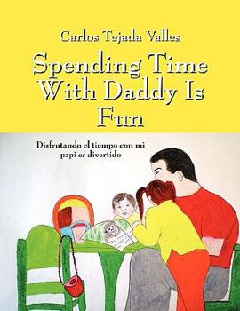 Paperback Spending Time with Daddy Is Fun: Disfrutando El Tiempo Con Mi Papi Es Divertido (Multilingual Edition) [Multilingual] Book