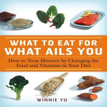 Paperback What to Eat for What Ails You: How to Treat Illnesses by Changing the Food and Vitamins in Your Diet Book