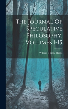 Hardcover The Journal Of Speculative Philosophy, Volumes 1-15 Book