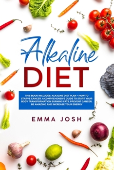 Paperback Alkaline Diet: This Book Includes: Alkaline Diet Plan + How to Starve Cancer, A Comprehensive Guide To Start Your Body Transformation Book