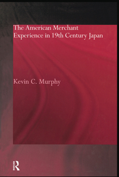 Paperback The American Merchant Experience in Nineteenth Century Japan Book