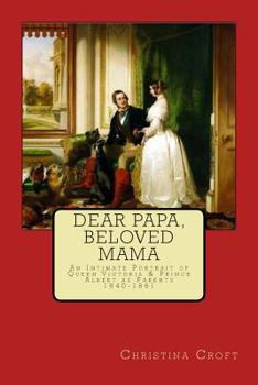 Paperback Dear Papa, Beloved Mama: Queen Victoria & Prince Albert As Parents Book