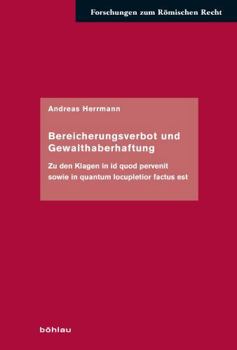 Hardcover Bereicherungsverbot Und Gewalthaberhaftung: Zu Den Klagen in Id Quod Pervenit Sowie in Quantum Locupletior Factus Est [German] Book