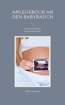 Anlegebuch an den Babybauch: So machst Du Dein Kind wundersch?n