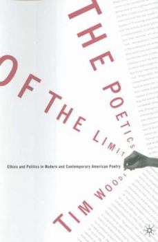 Hardcover The Poetics of the Limit: Ethics and Politics in Modern and Contemporary American Poetry Book