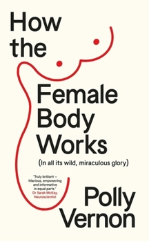 Paperback How the Female Body Works: (In all its wild, miraculous glory) Book