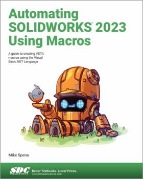 Paperback Automating SOLIDWORKS 2023 Using Macros: A guide to creating VSTA macros using the Visual Basic.NET Language Book