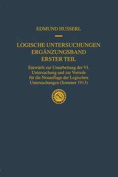 Hardcover Logische Untersuchungen Ergänzungsband Erster Teil: Entwürfe Zur Umarbeitung Der VI. Untersuchung Und Zur Vorrede Für Die Neuauflage Der Logischen Unt [German] Book