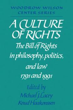 A Culture of Rights: The Bill of Rights in Philosophy, Politics and Law 1791 and 1991 (Woodrow Wilson Center Press)