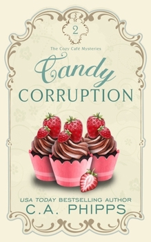 Candy Corruption - Book #2 of the Cozy Cafe Mysteries