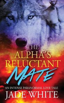 Paperback The Alpha's Reluctant Mate Book