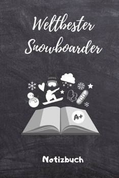 WELTBESTER SNOWBOARDER NOTIZBUCH: A5 Notizbuch TAGEBUCH Geschenk für Snowboarder | Snowboard | Training | Geschenkidee | Wintersport | Schönes Buch | Journal | Kalender | Terminplaner (German Edition)
