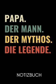 Papa. Der Mann. Der Mythos. Die Legende Notizbuch: A5 Notizbuch PUNKTIERT als Geschenk zum Geburtstag f�r Papa Danke-buch F�r V�ter zum Vatertag sch�ne Geburtstagsgeschenkidee Journal Kalender