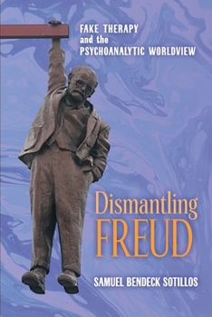Paperback Dismantling Freud: Fake Therapy and the Psychoanalytic Worldview Book