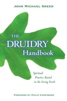 Paperback The Druidry Handbook: Spiritual Practice Rooted in the Living Earth Book