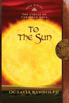 Paperback To the Sun: Book Eleven of The Circle of Ceridwen Saga Book