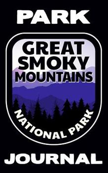 Park Journal : Great Smoky Mountains National Park: a Place to Keep Your Notes, Drawings, and Deep Thoughts