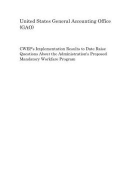 Paperback Cwep's Implementation Results to Date Raise Questions about the Administration's Proposed Mandatory Workfare Program Book