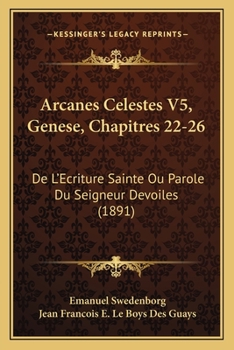 Paperback Arcanes Celestes V5, Genese, Chapitres 22-26: De L'Ecriture Sainte Ou Parole Du Seigneur Devoiles (1891) [French] Book