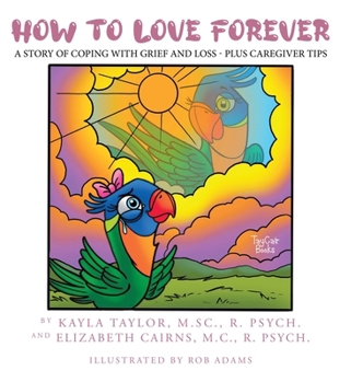 Hardcover How to Love Forever: A Story of Coping with Grief and Loss - Plus Caregiver Tips Book