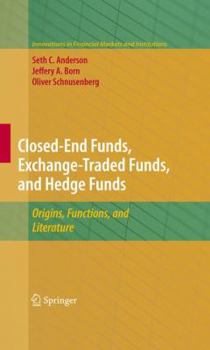 Hardcover Closed-End Funds, Exchange-Traded Funds, and Hedge Funds: Origins, Functions, and Literature Book