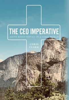 Hardcover The CEO Imperative: Faith Based Service in a Toxic World Book