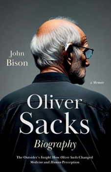 Paperback Oliver Sacks Biography: The Outsider's Insight: How Oliver Sacks Changed Medicine and Human Perception: The Life and Legacy of Oliver Sacks Book