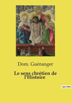 Le sens chrétien de l'Histoire (French Edition)
