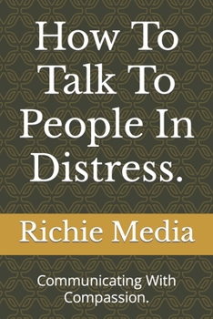 Paperback How To Talk To People In Distress.: Communicating With Compassion. Book