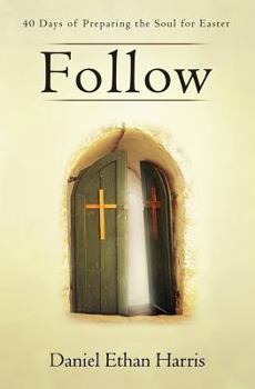 Paperback Follow: 40 Days of Preparing the Soul for Easter Book