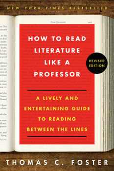 Paperback How to Read Literature Like a Professor Revised Edition: A Lively and Entertaining Guide to Reading Between the Lines Book