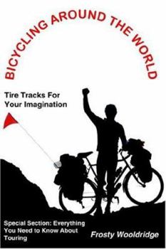 Paperback Bicycling Around the World: Tire Tracks For Your Imagination / Everything You Need to Know About Touring Book